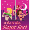 Who`s The Biggest Slut? Drinking Game