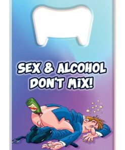 Bottle Opener Sex and Alcohol Don`t Mix